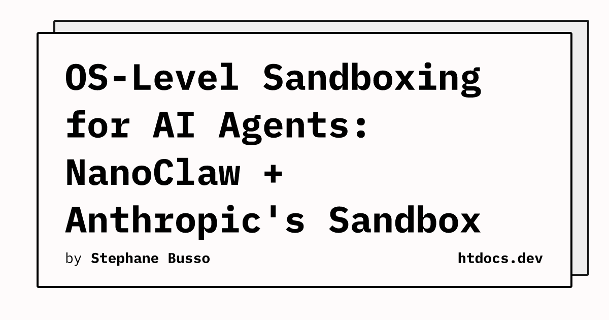 OS-Level Sandboxing for AI Agents: NanoClaw + Anthropic's Sandbox Runtime
