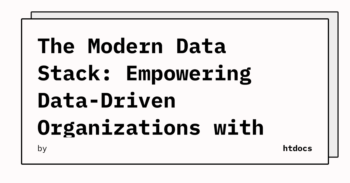 The Modern Data Stack: Empowering Data-Driven Organizations with ...